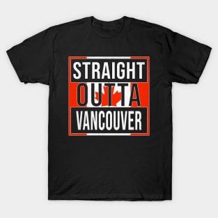 Straight Outta Vancouver Design - Gift for British Columbia With Vancouver Roots T-Shirt